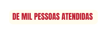 DE MIL PESSOAS ATENDIDAS